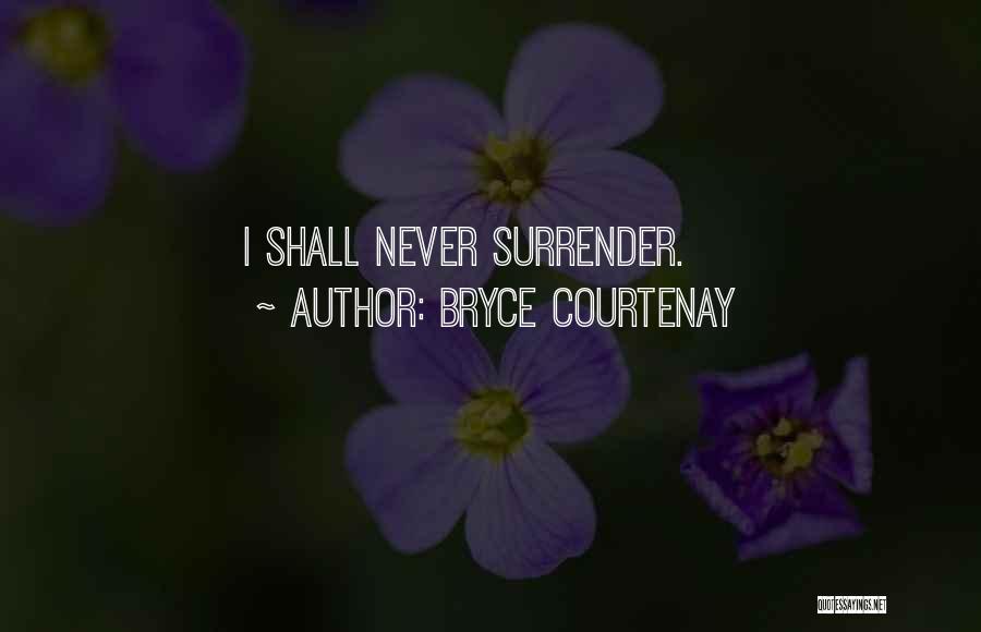 Never Ever Surrender Quotes By Bryce Courtenay