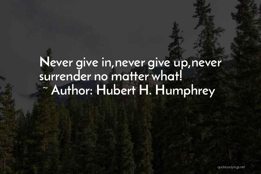 Never Ever Surrender Quotes By Hubert H. Humphrey