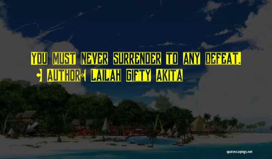 Never Ever Surrender Quotes By Lailah Gifty Akita