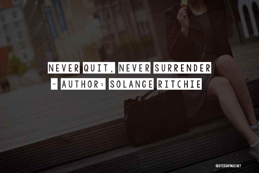 Never Ever Surrender Quotes By Solange Ritchie