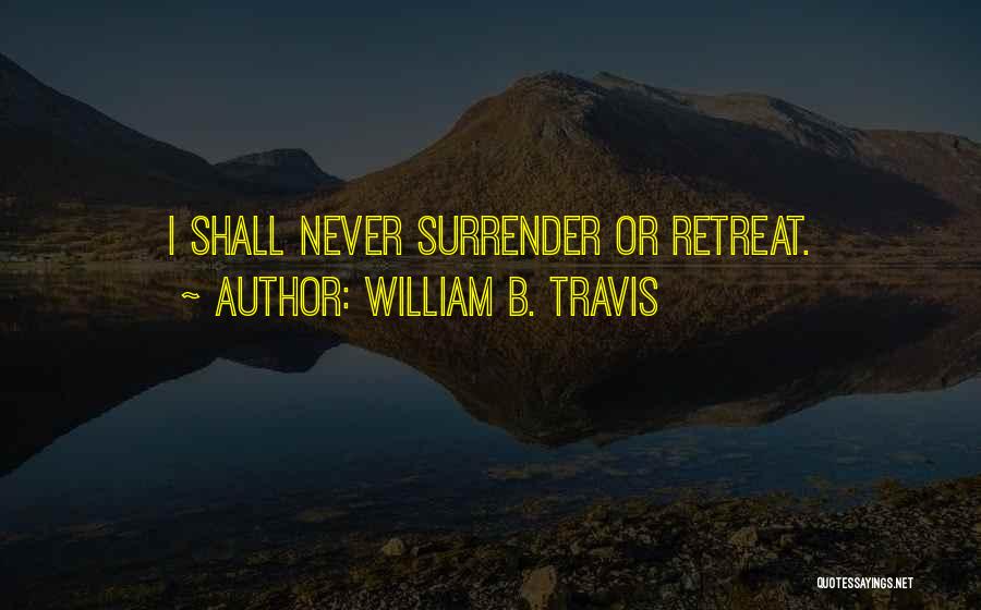 Never Ever Surrender Quotes By William B. Travis