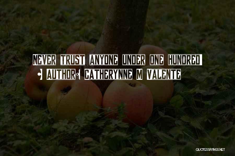 Never Ever Trust Anyone Quotes By Catherynne M Valente