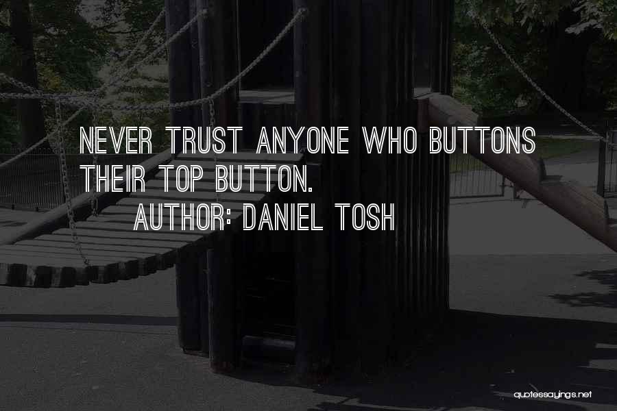 Never Ever Trust Anyone Quotes By Daniel Tosh