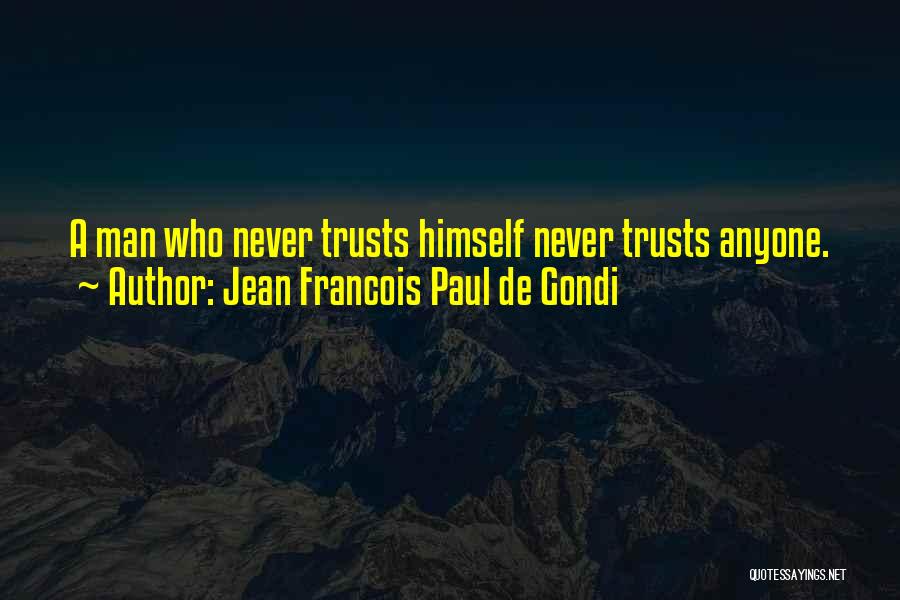 Never Ever Trust Anyone Quotes By Jean Francois Paul De Gondi