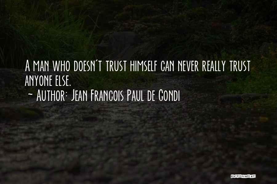 Never Ever Trust Anyone Quotes By Jean Francois Paul De Gondi