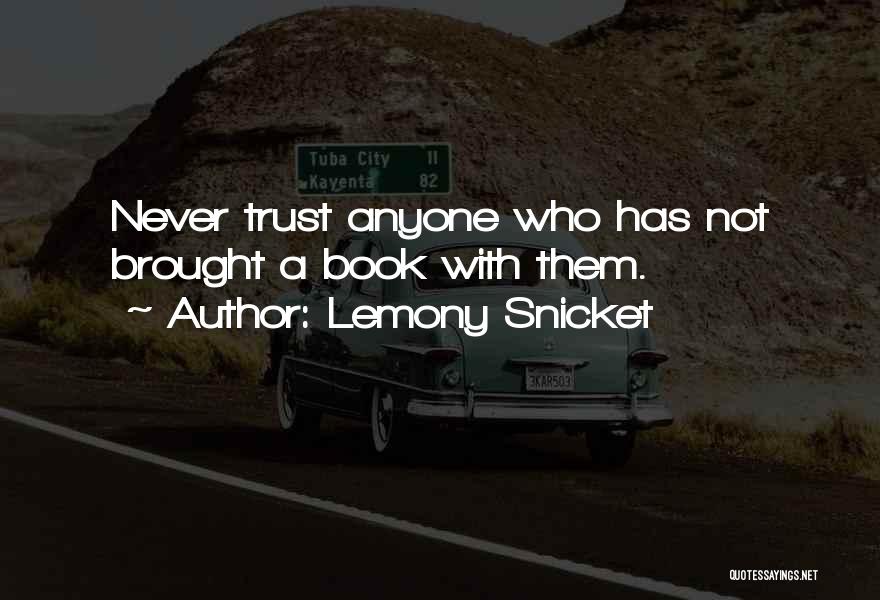 Never Ever Trust Anyone Quotes By Lemony Snicket