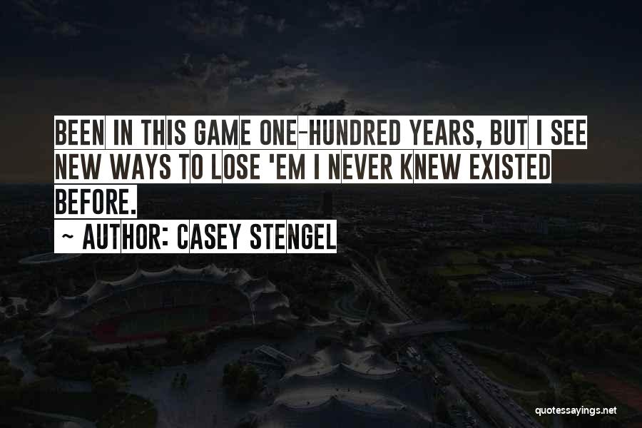 Never Existed Quotes By Casey Stengel