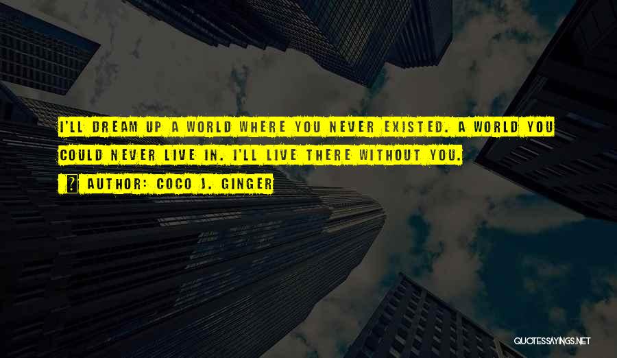 Never Existed Quotes By Coco J. Ginger