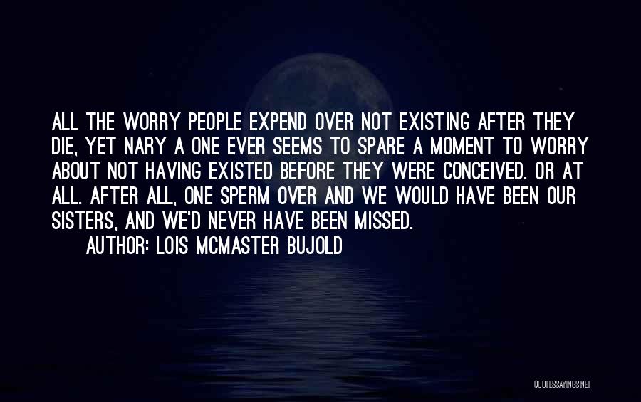 Never Existed Quotes By Lois McMaster Bujold