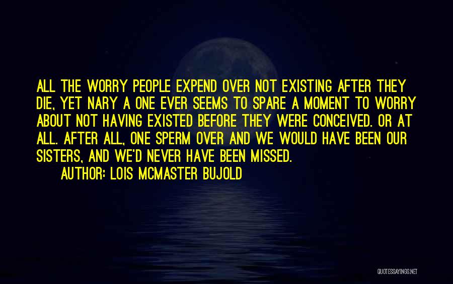 Never Existing Quotes By Lois McMaster Bujold