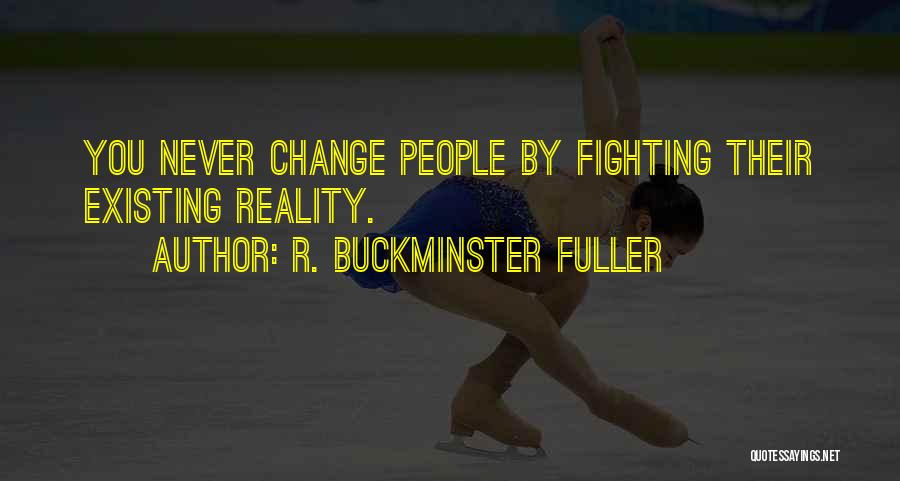 Never Existing Quotes By R. Buckminster Fuller