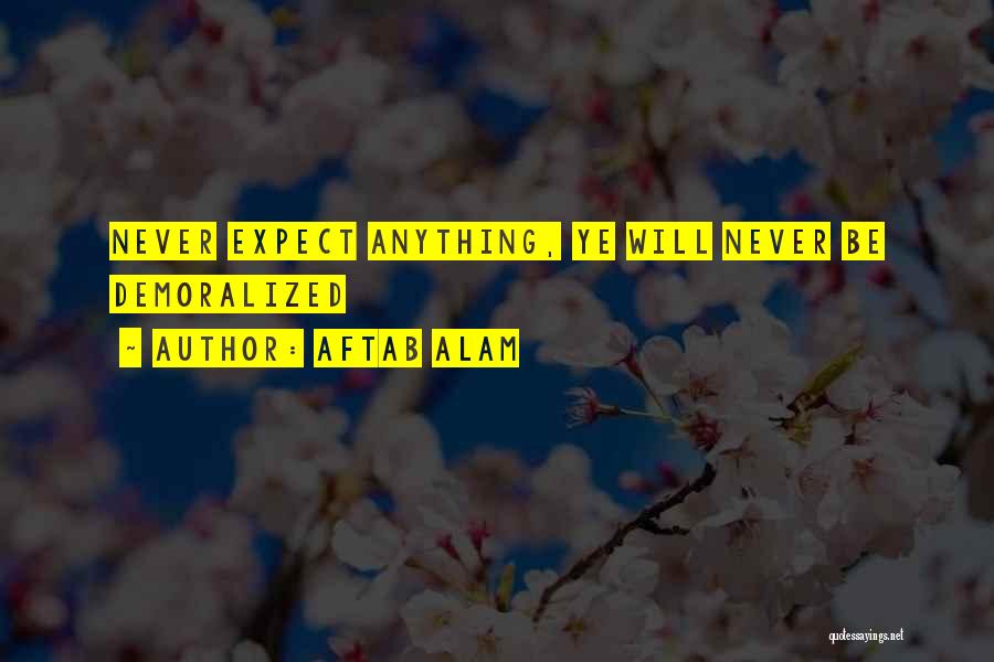 Never Expect Anything Quotes By Aftab Alam