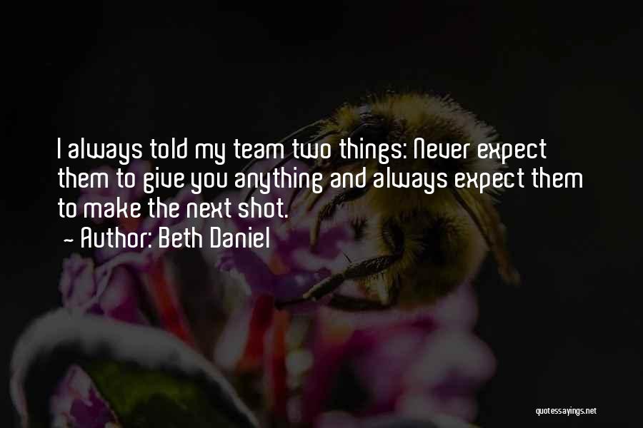 Never Expect Anything Quotes By Beth Daniel