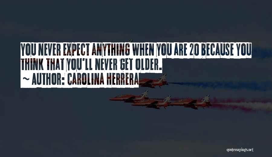 Never Expect Anything Quotes By Carolina Herrera