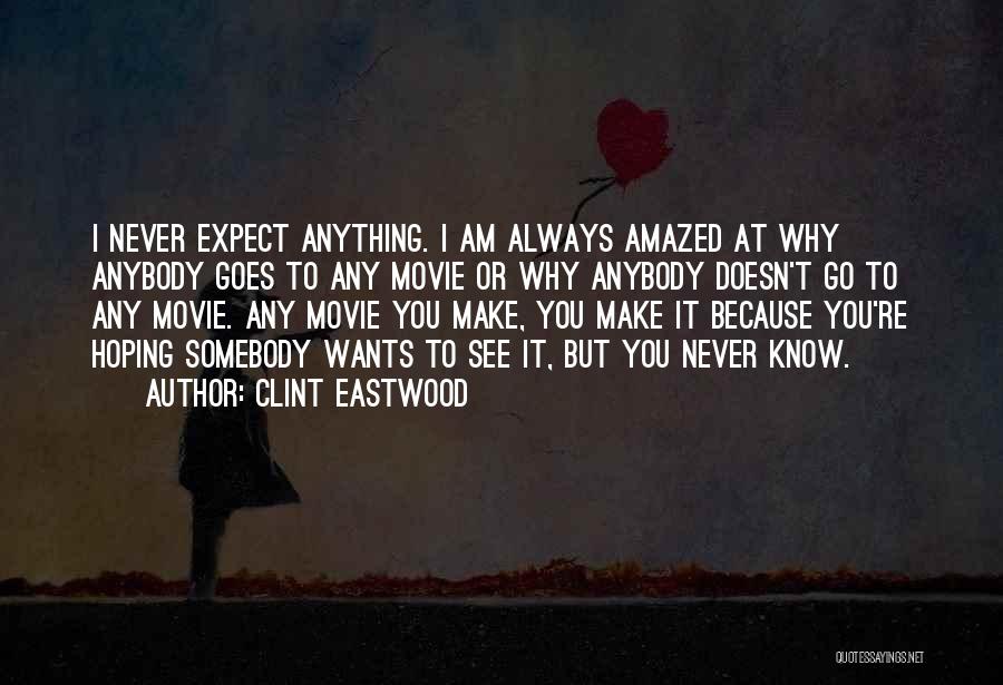 Never Expect Anything Quotes By Clint Eastwood