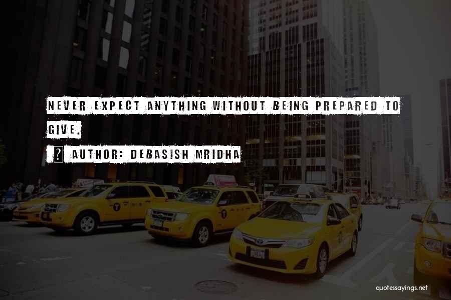 Never Expect Anything Quotes By Debasish Mridha
