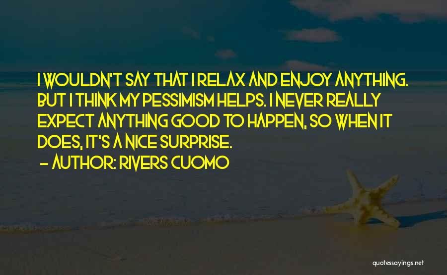 Never Expect Anything Quotes By Rivers Cuomo