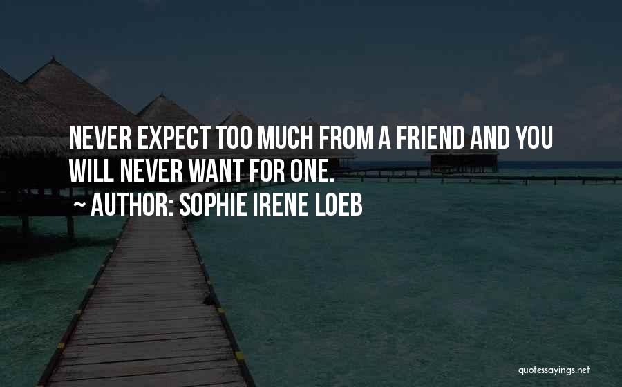 Never Expect From You Quotes By Sophie Irene Loeb
