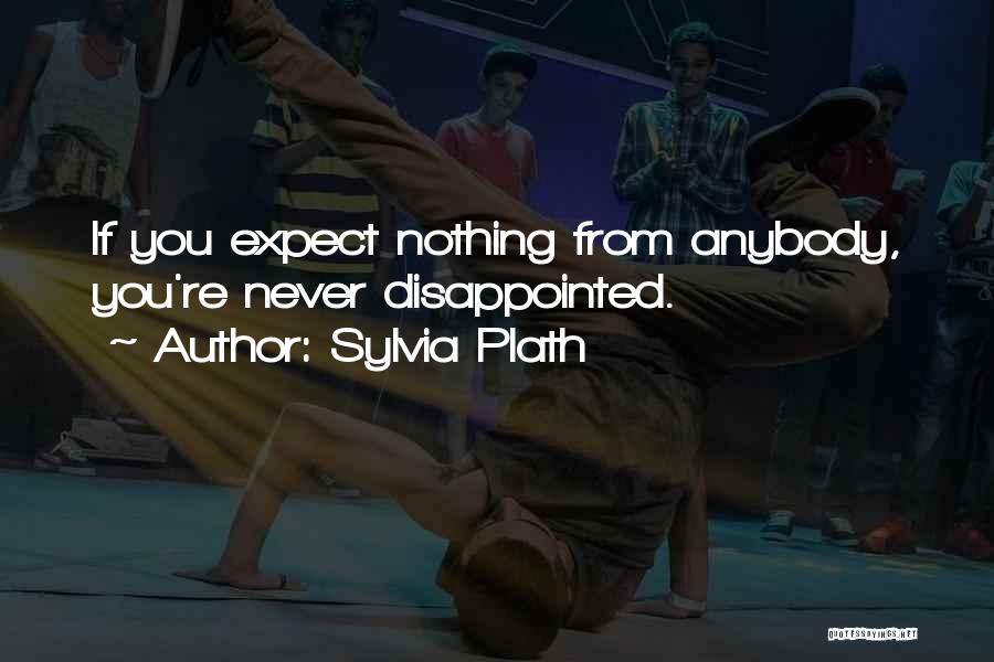 Never Expect From You Quotes By Sylvia Plath