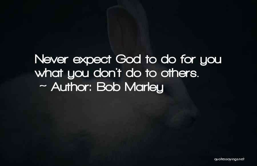 Never Expect Quotes By Bob Marley