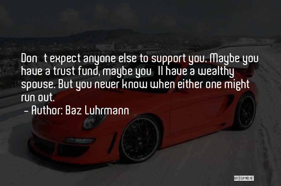 Never Expect Too Much From Anyone Quotes By Baz Luhrmann