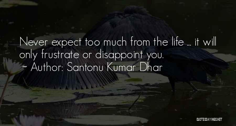 Never Expect Too Much Quotes By Santonu Kumar Dhar