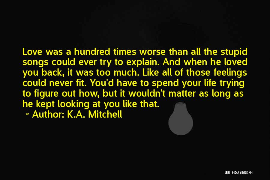 Never Explain Love Quotes By K.A. Mitchell