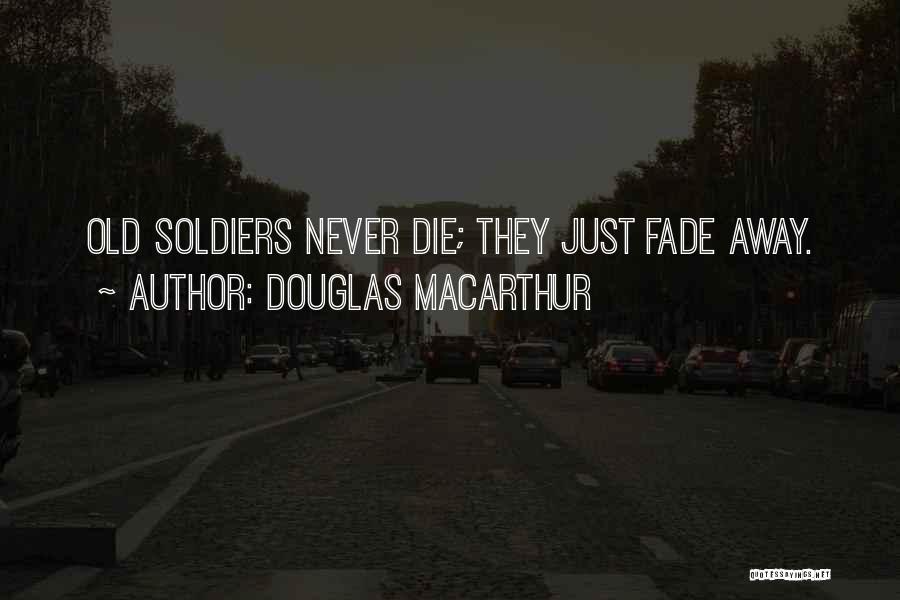 Never Fade Away Quotes By Douglas MacArthur