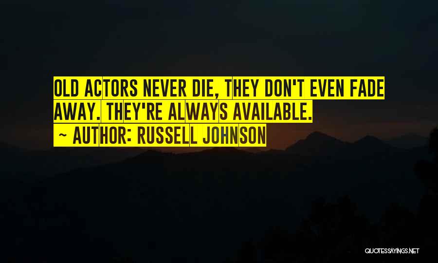 Never Fade Away Quotes By Russell Johnson