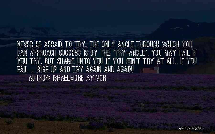 Never Fail To Try Quotes By Israelmore Ayivor