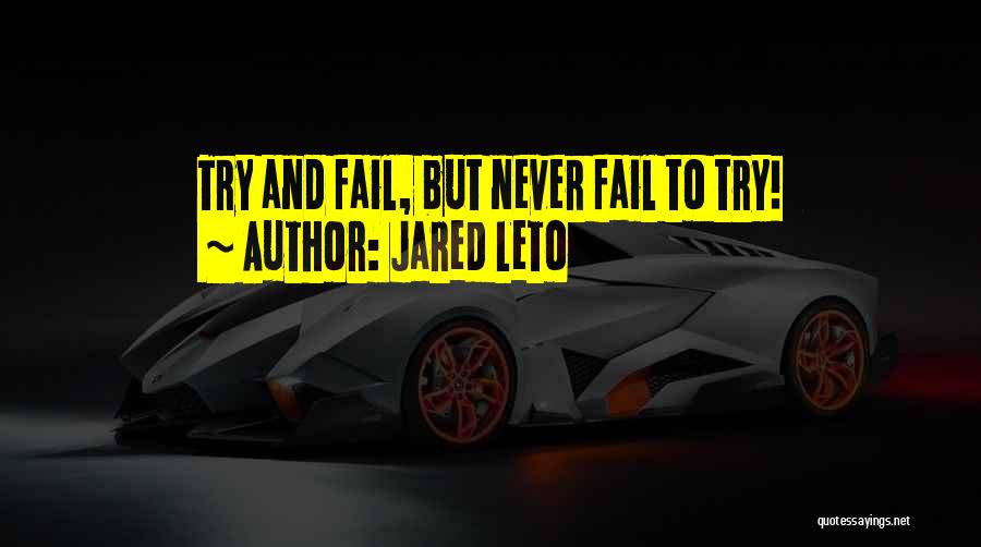 Never Fail To Try Quotes By Jared Leto