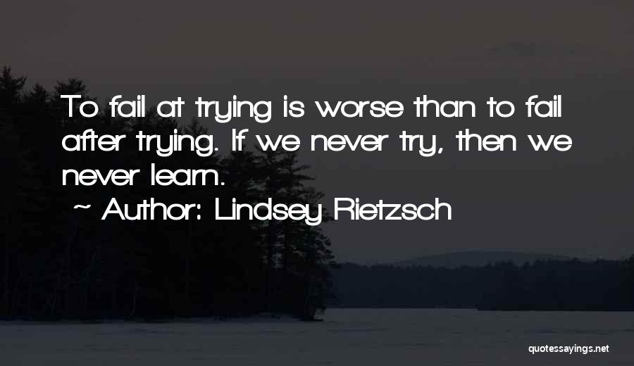 Never Fail To Try Quotes By Lindsey Rietzsch