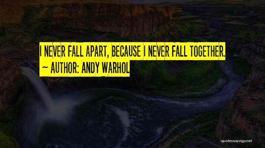 Never Fall Apart Quotes By Andy Warhol