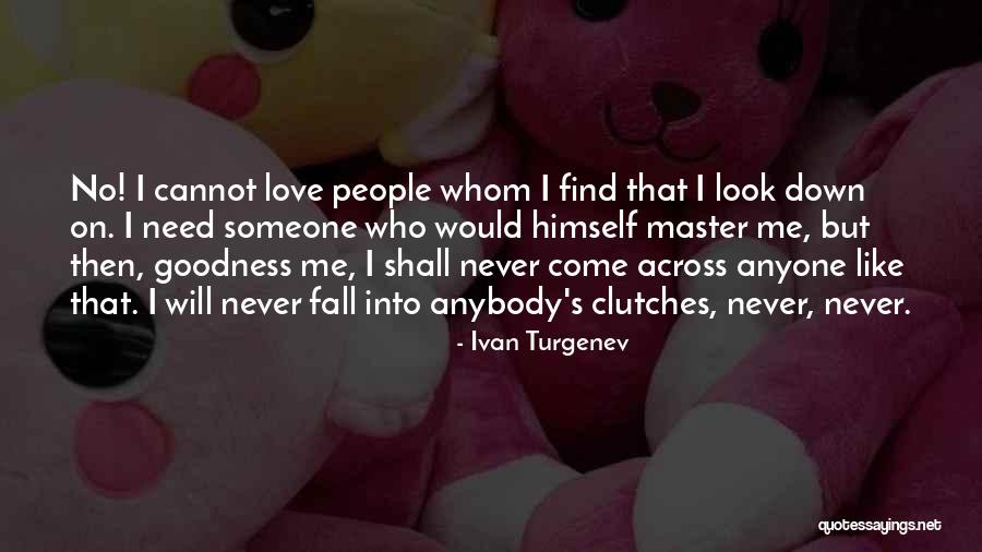 Never Fall Down Quotes By Ivan Turgenev Never Fall Down Quotes By Ivan Turgenev