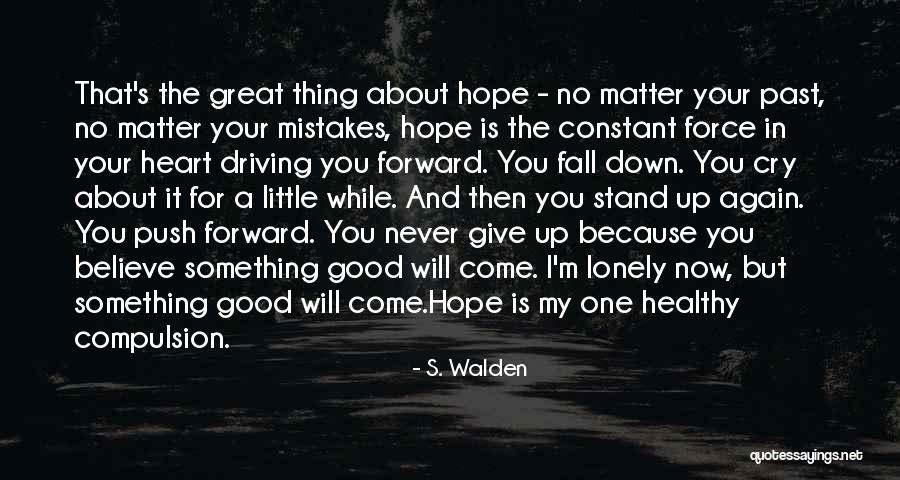 Never Fall Down Quotes By S. Walden Never Fall Down Quotes By S. Walden