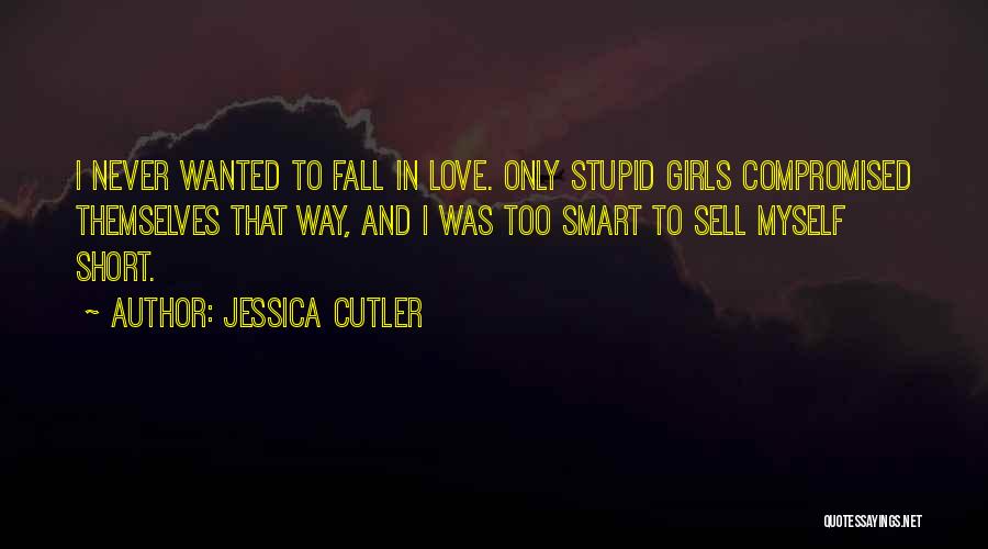 Never Fall In Love Short Quotes By Jessica Cutler