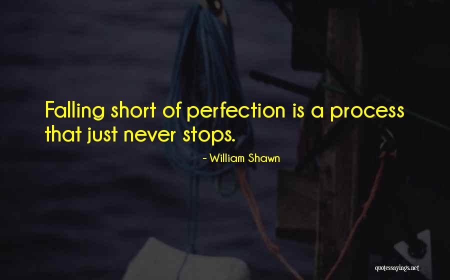 Never Fall Short Quotes By William Shawn