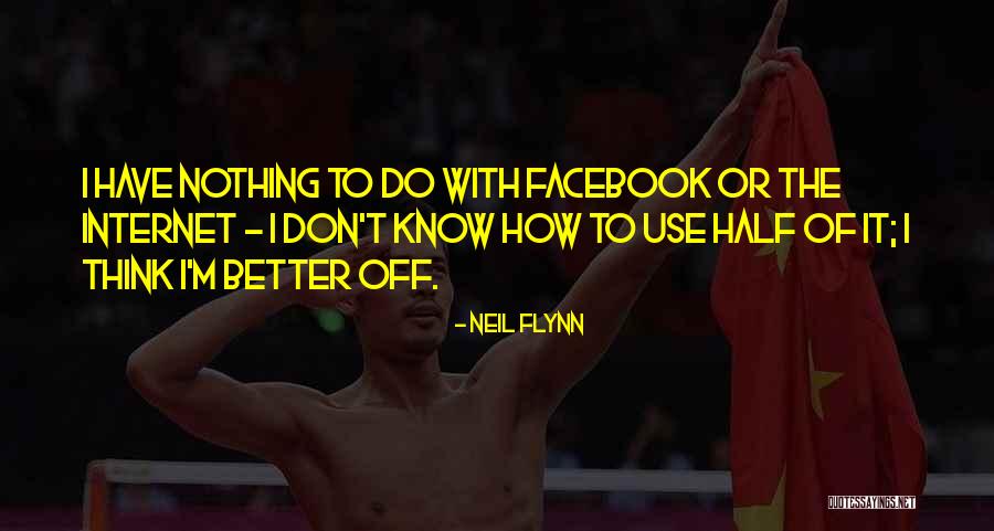 Never Fall Sink Quotes By Neil Flynn Never Fall Sink Quotes By Neil Flynn