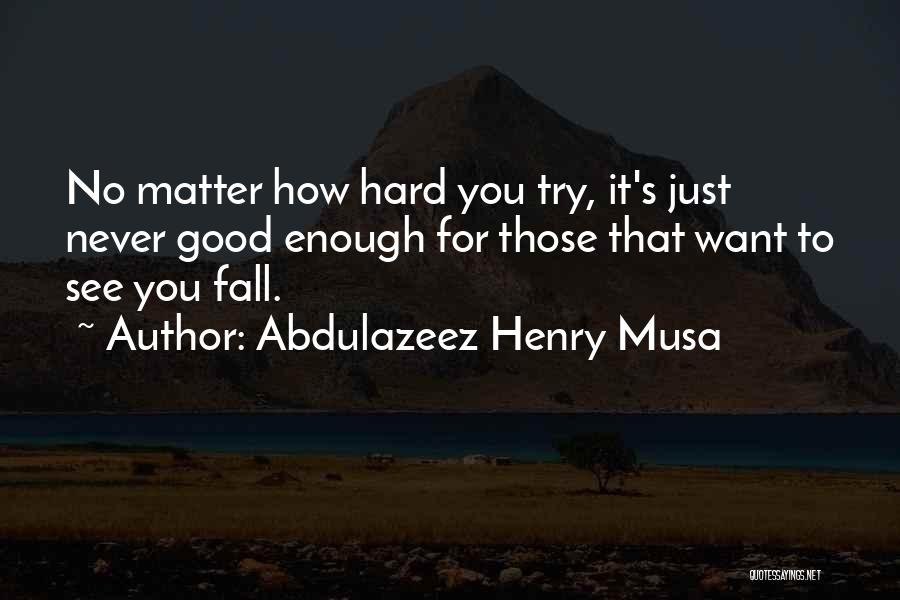 Never Fall Too Hard Quotes By Abdulazeez Henry Musa