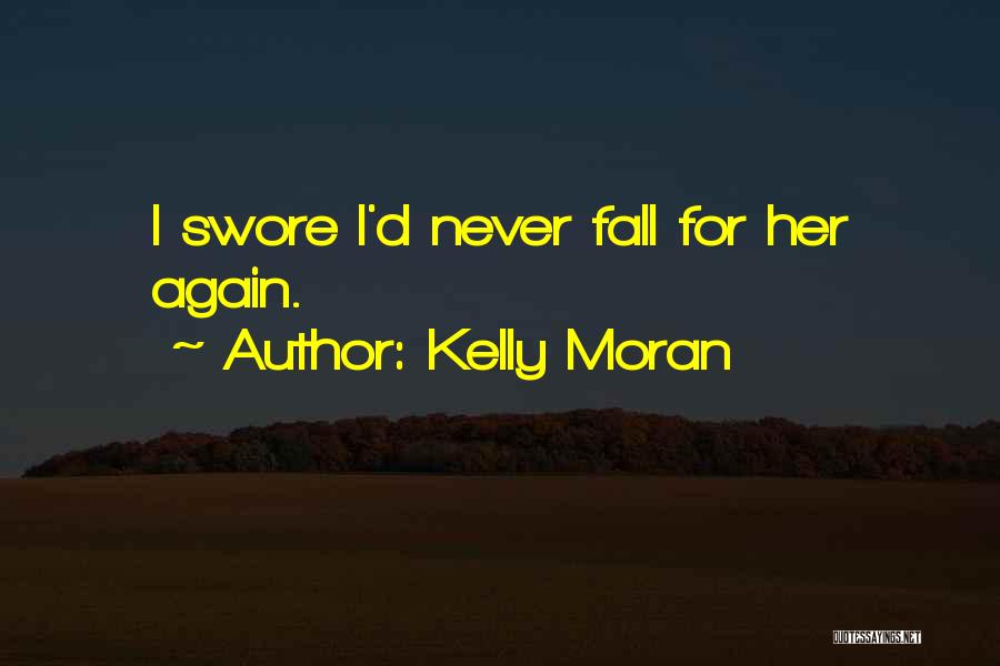 Never Falling For You Again Quotes By Kelly Moran