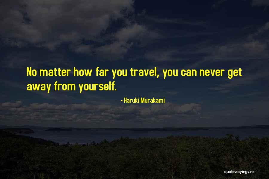 Never Far Away Quotes By Haruki Murakami Never Far Away Quotes By Haruki Murakami