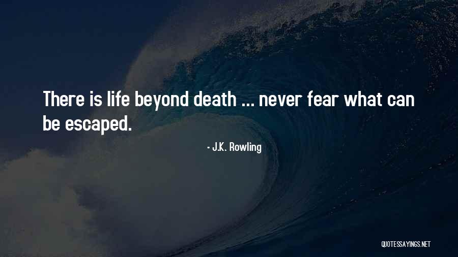 Never Fear Death Quotes By J.K. Rowling Never Fear Death Quotes By J.K. Rowling