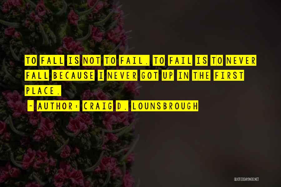 Never Fear Failure Quotes By Craig D. Lounsbrough