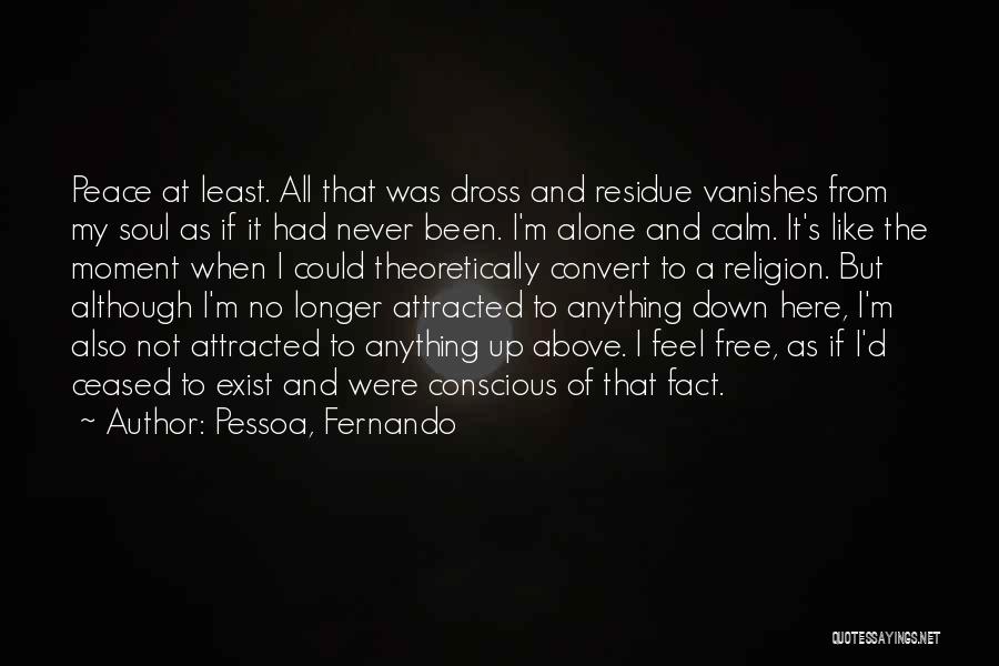 Never Feel Alone Quotes By Pessoa, Fernando