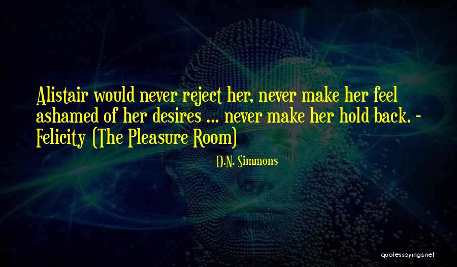 Never Feel Ashamed Quotes By D.N. Simmons Never Feel Ashamed Quotes By D.N. Simmons