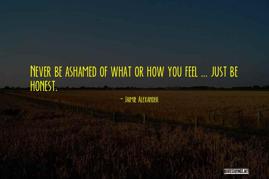 Never Feel Ashamed Quotes By Jaimie Alexander Never Feel Ashamed Quotes By Jaimie Alexander