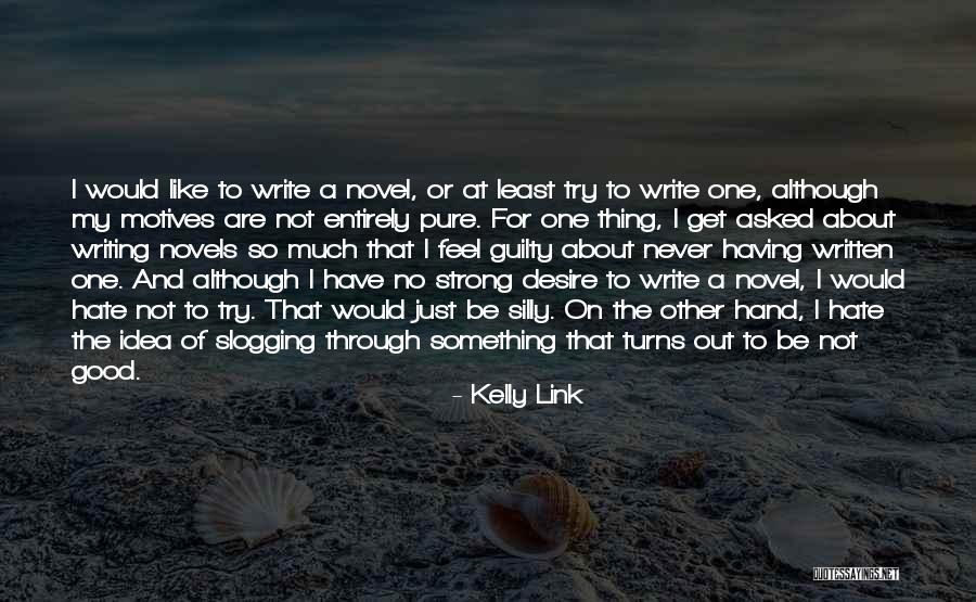 Never Feel Guilty Quotes By Kelly Link Never Feel Guilty Quotes By Kelly Link
