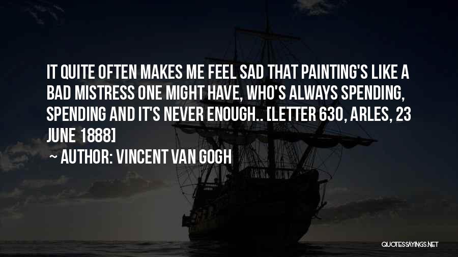 Never Feel Sad Quotes By Vincent Van Gogh