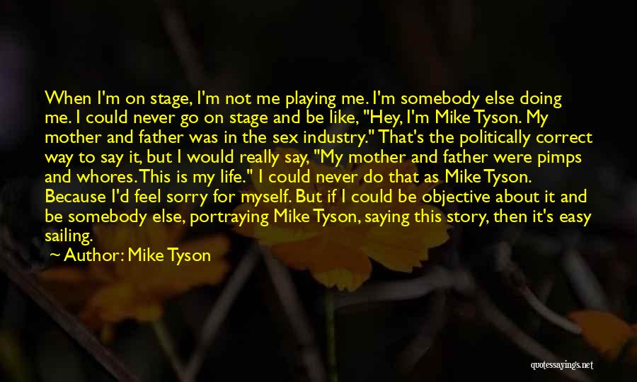Never Feel Sorry Quotes By Mike Tyson
