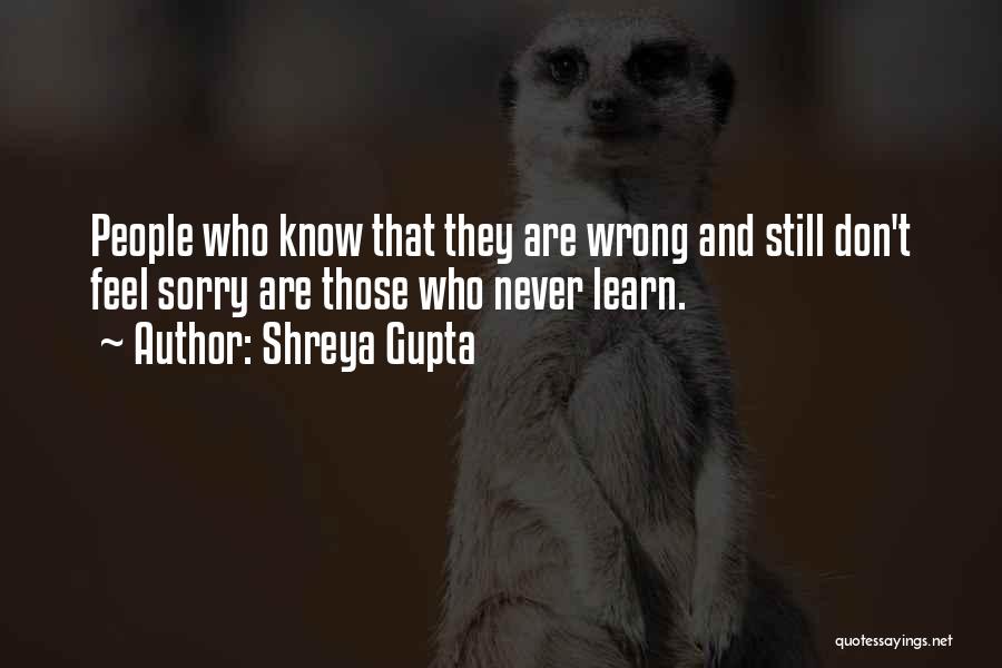 Never Feel Sorry Quotes By Shreya Gupta